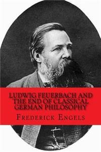 Ludwig Feuerbach and the End of Classical German Philosophy