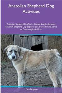 Anatolian Shepherd Dog Activities Anatolian Shepherd Dog Tricks, Games & Agility. Includes