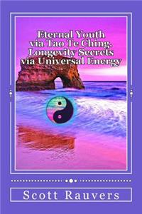 Eternal Youth via Tao Te Ching. Longevity Secrets via Universal Energy