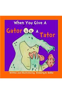 WhenYou Give A Gator A Tator