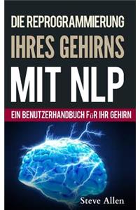 Neurolinguistisches Programmieren - Ein benutzerhandbuch für ihr gehirn