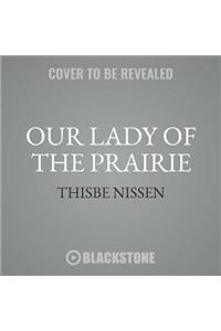 Our Lady of the Prairie Lib/E