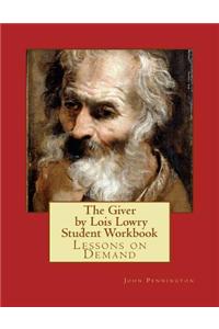 The Giver by Lois Lowry Student Workbook: Lessons on Demand