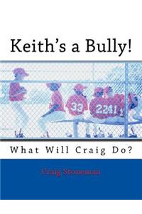 Keith's a Bully