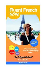 Fluent French Now: Forget the Old Concept, Learn Any Language, and Join the Polyglots