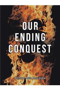 Our Ending Conquest