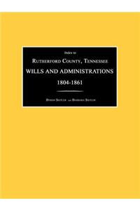 Index to Rutherford County, Tennessee, Wills and Administrations 1804-1861