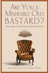 Are You a Miserable Old Bastard?