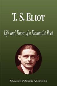 T. S. Eliot - Life and Times of a Dramatist Poet (Biography)