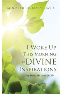 I Woke Up This Morning to Divine Inspirations