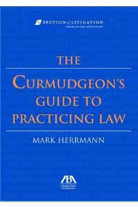 The Curmudgeon's Guide to Practicing Law