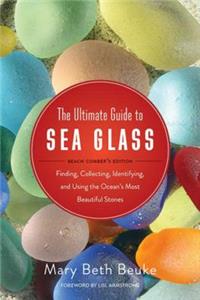 Ultimate Guide to Sea Glass: Beach Comber's Edition