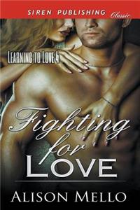 Fighting for Love [Learning to Love 4] (Siren Publishing Classic)