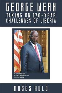 George Weah Taking on 170-Year Challenges of Liberia