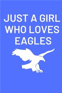 Just A Girl Who Loves Eagles: 6x9 Lined Blank Funny Notebook & Journal 120 pages, Awesome Happy birthday for Eagle lover, with the funny quotes "Just A Girl Who Loves Eagles", Ma