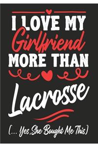I love my Girlfriend More Than Lacrosse (...yes, she bought me this)