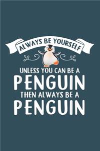 Always be yourself unless you can be a Penguin