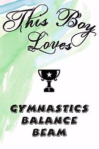 This Boy Loves GYMNASTICS BALANCE BEAM Notebook