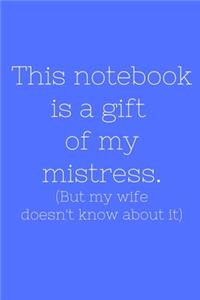 This notebook is a gift oy my mistress. (But my wife doesn't know about it)