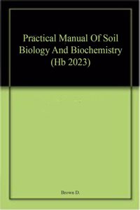 Practical Manual Of Soil Biology And Biochemistry (Hb 2023)