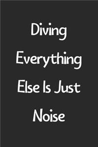 Diving Everything Else Is Just Noise