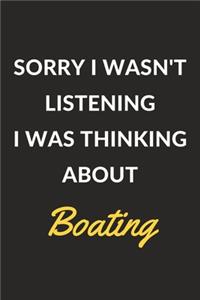 Sorry I Wasn't Listening I Was Thinking About Boating