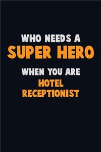 Who Need A SUPER HERO, When You Are Hotel Receptionist