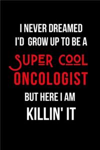 I Never Dreamed I'd Grow Up to Be a Super Cool Oncologist But Here I am Killin' It