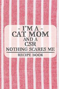 I'm a Cat Mom and a CSR Nothing Scares Me Recipe Book