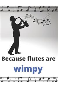 Because flutes are wimpy