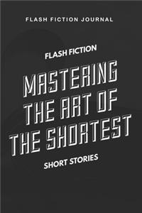 Flash Fiction Journal - Flash Fiction Mastering the art of the shortest short stories