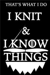 THAT'S WHAT I DO I KNIT Notebook AND I KNOW THINGS