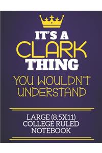 It's A Clark Thing You Wouldn't Understand Large (8.5x11) College Ruled Notebook