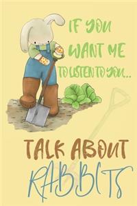 If you want me to listen to you talk about Rabbits