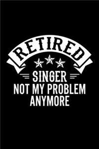 Retired Singer Not My Problem Anymore