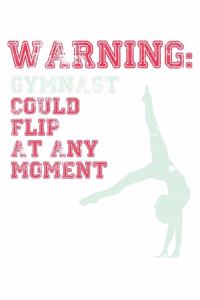 Warning Gymnast Could Flip At Any Moment: Unlined / Plain Gymnast Notebook / Journal Sketchbook Gift - Large ( 6 x 9 inches ) - 120 Pages -- Softcover