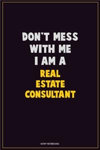 Don't Mess With Me, I Am A Real Estate Consultant