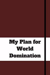 My Plan for World Domination