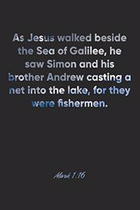 Mark 1: 16 Notebook: As Jesus walked beside the Sea of Galilee, he saw Simon and his brother Andrew casting a net into the lake, for they were fishermen.: M