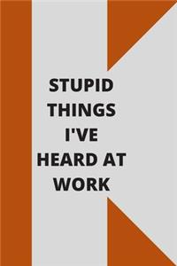 Stupid Things I've Heard at Work