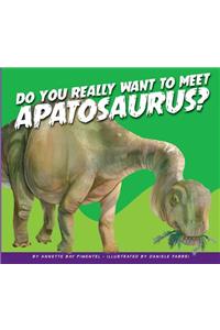 Do You Really Want to Meet Apatosaurus?