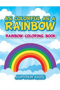 As Colorful As A Rainbow