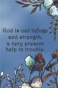 God is our refuge and strength, a very present help in trouble.
