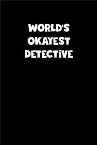 World's Okayest Detective Notebook - Detective Diary - Detective Journal - Funny Gift for Detective