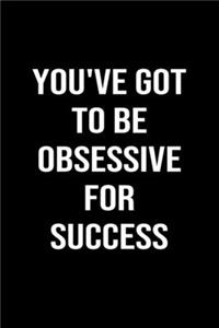 You've Got to be Obsessive for Success