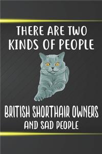 There Are Two Kinds Of People British Shorthair Owners And Sad People Notebook Journal