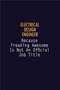 Electrical Design Engineer Because Freaking Awesome is not An Official Job Title