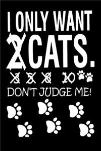 I Only Want 2 Cats Don't Judge Me