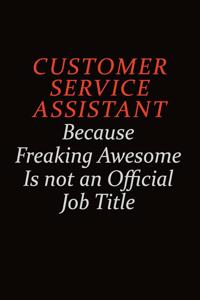 Customer Service Assistant Because Freaking Awesome Is Not An Official job Title