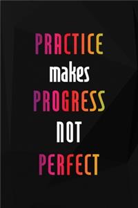 Practice Makes Progress Not Perfect